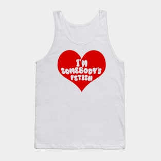 I'm Somebody's Fetish Tank Top